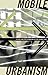 Mobile Urbanism: Cities and...