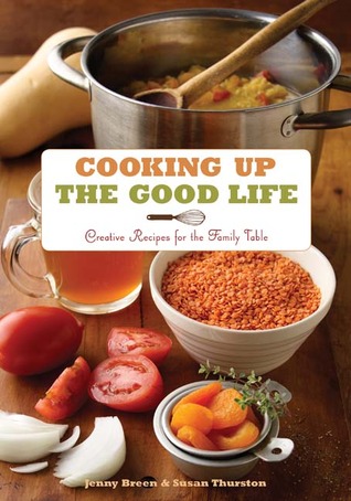 Cooking Up the Good Life: Creative Recipes for the Family Table (Paperback)