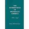 The Divided Mind of Protestant America, 1880-1930 (Religion and American Culture (University of Alabama))