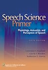 Speech Science Primer: Physiology, Acoustics, And Perception of Speech