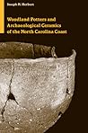 Woodland Potters and Archaeological Ceramics of the North Carolina Coast (Dan Josselyn Memorial Publication (Hardcover)) Woodland Potters and Archaeological Ceramics of the North Carolina Coast (Dan Josselyn Memorial Publication (Hardcover))