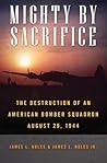Mighty by Sacrifice: The Destruction of an American Bomber Squadron, August 29, 1944