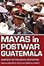 Mayas in Postwar Guatemala: Harvest of Violence Revisited (Contemporary American Indian Studies)