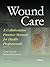 Wound Care: A Collaborative Practice Manual for Health Professionals