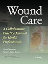Wound Care: A Collaborative Practice Manual for Health Professionals Wound Care: A Collaborative Practice Manual for Health Professionals
