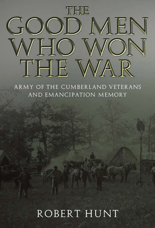 The Good Men Who Won the War: Army of the Cumberland Veterans and Emancipation Memory (Hardcover)