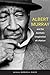 Albert Murray and the Aesthetic Imagination of a Nation by Barbara A. Baker