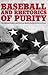 Baseball and Rhetorics of Purity: The National Pastime and American Identity During the War on Terror (Rhetoric, Culture, and Social Critique)