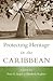 Protecting Heritage in the Caribbean (Caribbean Archaeology and Ethnohistory)