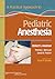 A Practical Approach to Pediatric Anesthesia