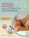 Massage Mastery: From Student to Professional (LWW Massage Therapy and Bodywork Educational Series) Massage Mastery: From Student to Professional (LWW Massage Therapy and Bodywork Educational Series)