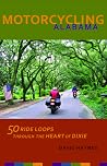 Motorcycling Alabama: 50 Ride Loops through the Heart of Dixie Motorcycling Alabama: 50 Ride Loops through the Heart of Dixie