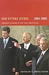 How Ottawa Spends, 2004-2005: Mandate Change and Continuity in the Paul Martin Era (How Ottawa Spends Series) (Volume 25)