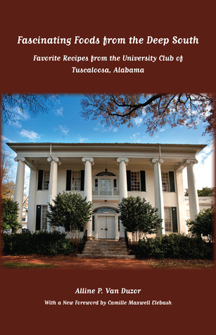 Fascinating Foods from the Deep South: Favorite Recipes from the University Club of Tuscaloosa, Alabama (Fire Ant Books)