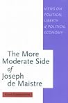 The More Moderate Side of Joseph de Maistre: Views on Political Liberty and Political Economy (McGill-Queen’s Studies in the Hist of Id) (Volume 41)