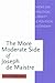 The More Moderate Side of Joseph de Maistre: Views on Political Liberty and Political Economy (McGill-Queen’s Studies in the Hist of Id) (Volume 41)