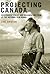 Projecting Canada: Government Policy and Documentary Film at the National Film Board (Volume 1) (Arts Insights)