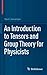 An Introduction to Tensors and Group Theory for Physicists by Nadir Jeevanjee An Introduction to Tensors and Group Theory for Physicists by Nadir Jeevanjee