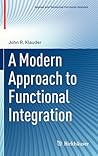 A Modern Approach to Functional Integration (Applied and Numerical Harmonic Analysis)
