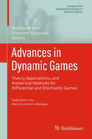 Advances in Dynamic Games: Theory, Applications, and Numerical Methods for Differential and Stochastic Games (Annals of the International Society of Dynamic Games, 11)