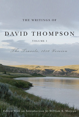The Writings of David Thompson, Volume 1: The Travels, 1850 Version (Hardcover)