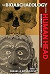 The Bioarchaeology of the Human Head: Decapitation, Decoration, and Deformation (Bioarchaeological Interpretations of the Human Past: Local, Regional, and Global Perspectives)