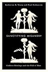 Sanctifying Misandry by Katherine K. Young