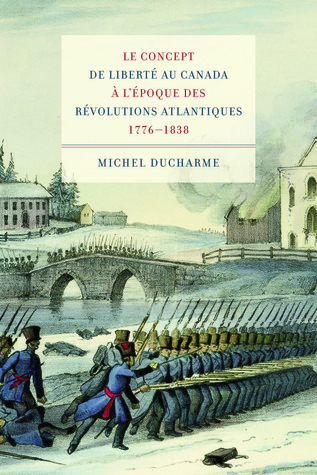 Le concept de liberté au Canada à l’époque des Révolutions atlantiques (1776-1838) (Études d’histoire du Québec / Studies on the History of Quebec, 22) (Volume 23) (French Edition)