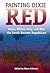 Painting Dixie Red: When, Where, Why, and How the South Became Republican (New Perspectives on the History of the South)