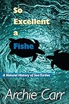 So Excellent a Fishe: A Natural History of Sea Turtles