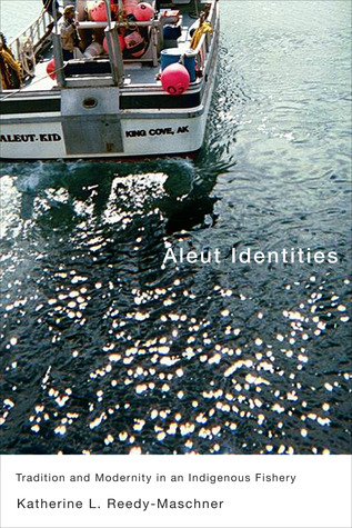 Aleut Identities: Tradition and Modernity in an Indigenous Fishery (McGill-Queen's Native and Northern Series) (Volume 61)