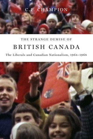 The Strange Demise of British Canada: The Liberals and Canadian Nationalism, 1964-68 (Paperback)