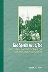 God Speaks to Us, Too: Southern Baptist Women on Church, Home, and Society