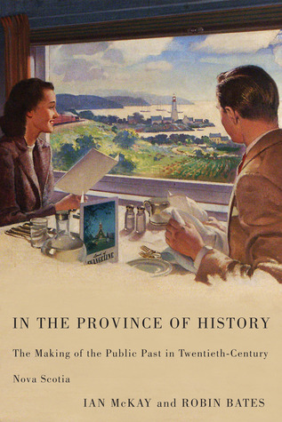 In the Province of History: The Making of the Public Past in Twentieth-Century Nova Scotia (Hardcover)