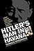 Hitler's Man in Havana by Thomas D. Schoonover