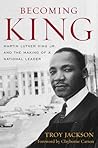 Becoming King: Martin Luther King Jr. and the Making of a National Leader (Civil Rights and Struggle)