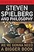 Steven Spielberg and Philosophy: We're Gonna Need a Bigger Book (Philosophy Of Popular Culture)