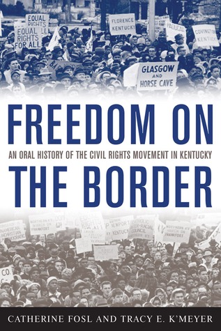 Freedom on the Border: An Oral History of the Civil Rights Movement in Kentucky (Kentucky Remembered: an Oral History Series)
