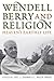 Wendell Berry and Religion:...