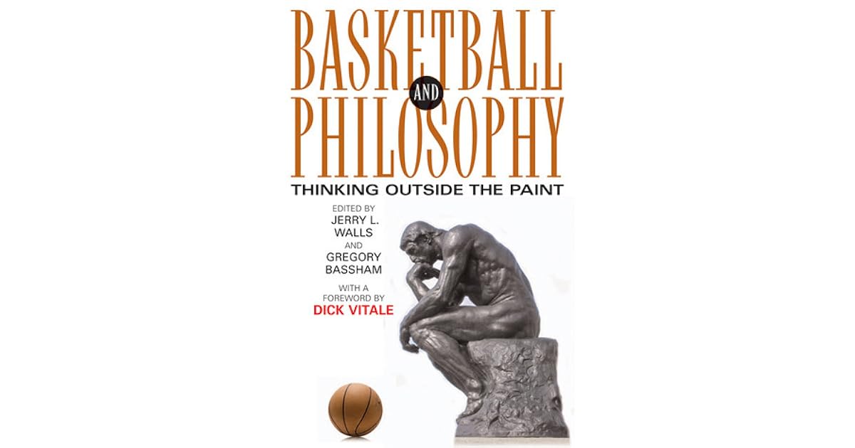 Basketball and Philosophy Thinking Outside the Paint by Jerry L. Walls