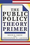 The Public Policy Theory Primer by Kevin B. Smith