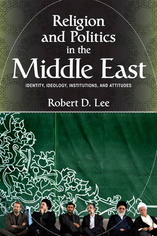 Religion and Politics in the Middle East: Identity, Ideology, Institutions, and Attitudes (Paperback)