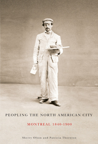 Peopling the North American City: Montreal, 1840-1900 (Volume 222) (Carleton Library Series)