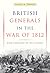 British Generals in the War of 1812: High Command in the Canadas