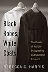 Black Robes, White Coats: The Puzzle of Judicial Policymaking and Scientific Evidence
