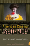 American Cinema 1890-1909: Themes and Variations (Paperback)