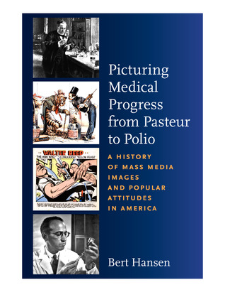 Picturing Medical Progress from Pasteur to Polio: A History of Mass Media Images and Popular Attitudes in America
