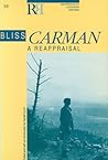 Bliss Carman: A Reappraisal (Reappraisals: Canadian Writers) Bliss Carman: A Reappraisal (Reappraisals: Canadian Writers)