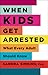 When Kids Get Arrested: Wha...