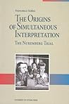 The Origins of Simultaneous Interpretation: The Nuremberg Trial The Origins of Simultaneous Interpretation: The Nuremberg Trial
